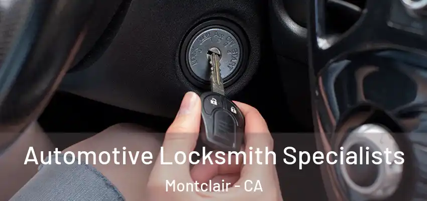  Automotive Locksmith Specialists Montclair - CA