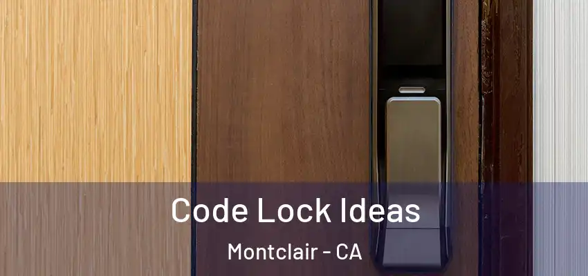  Code Lock Ideas Montclair - CA