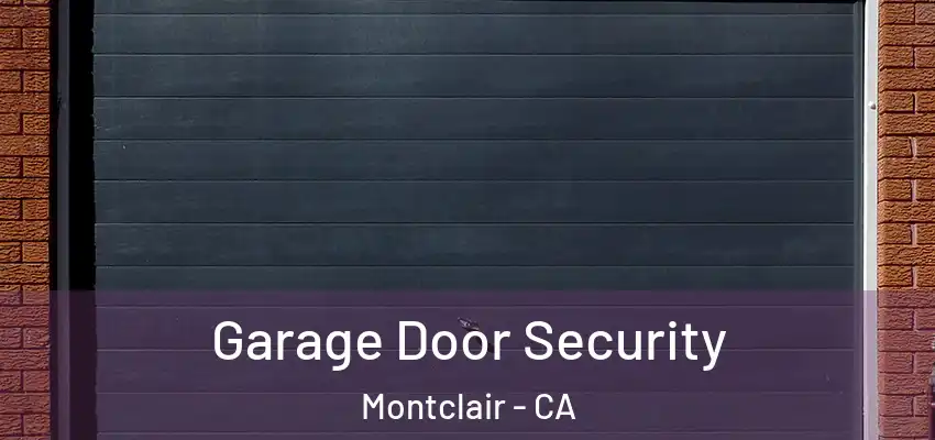  Garage Door Security Montclair - CA