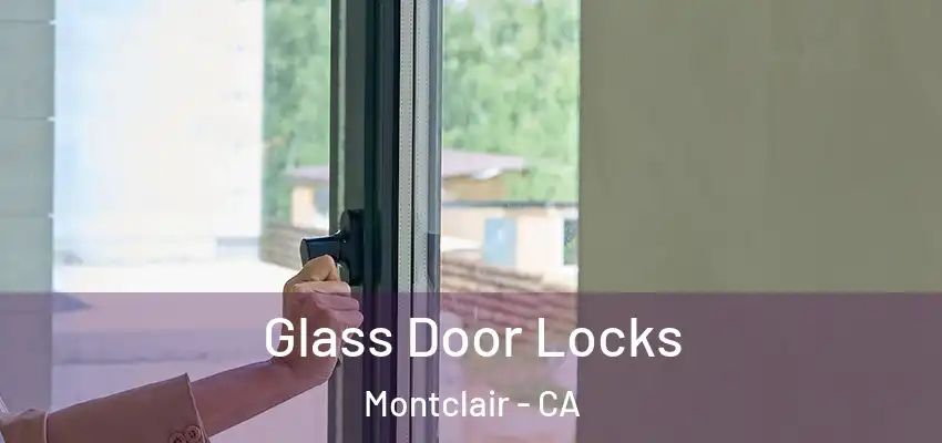  Glass Door Locks Montclair - CA