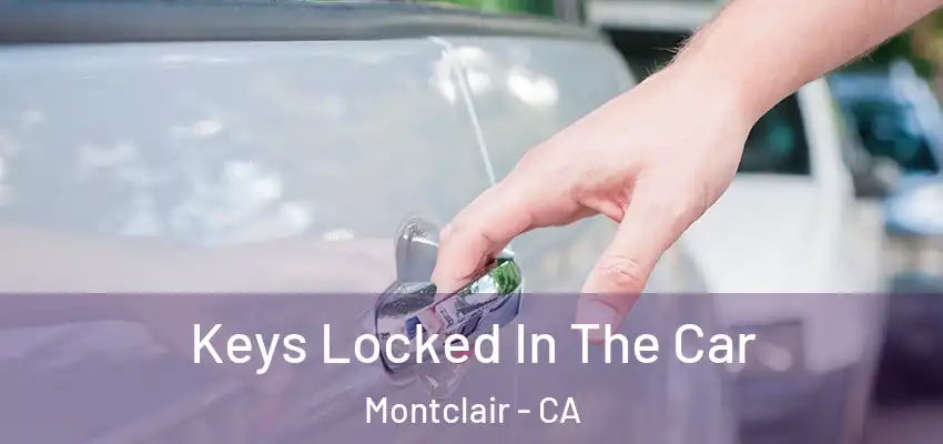  Keys Locked In The Car Montclair - CA