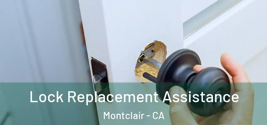  Lock Replacement Assistance Montclair - CA
